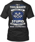 Toolmaker New Year Special Im A I Cant Fix Stupid But T-Shirt Made in USA S-5XL