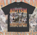 You Call It Autism I Call It Having That Dawg In Me T-Shirt Funny Meme Shirt