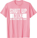 Shut Up Mike No More From You Today Funny Mike Name T-Shirt