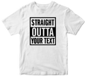 Straight Outta T-shirt Personalised Custom Your Text Name Funny Novelty Gifts