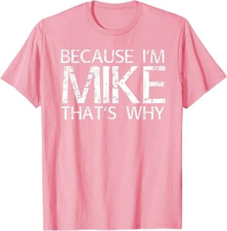 BECAUSE I'M MIKE THAT'S WHY Fun Shirt Funny Gift Idea T-Shirt