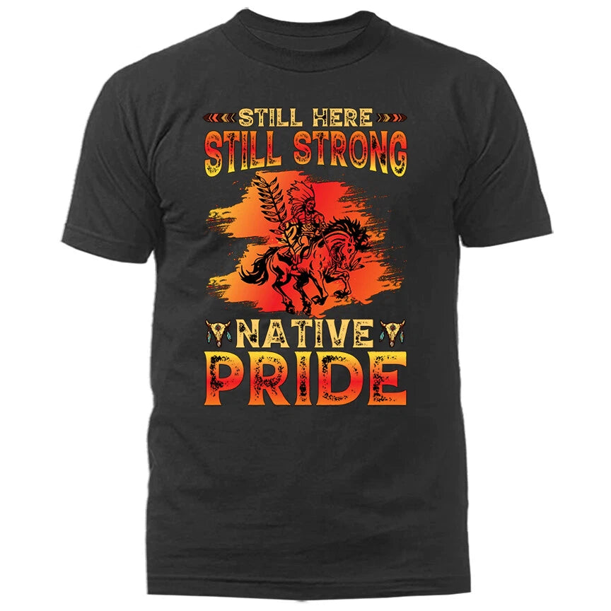 Still Here Still Strong Native Pride Native American T-shirt