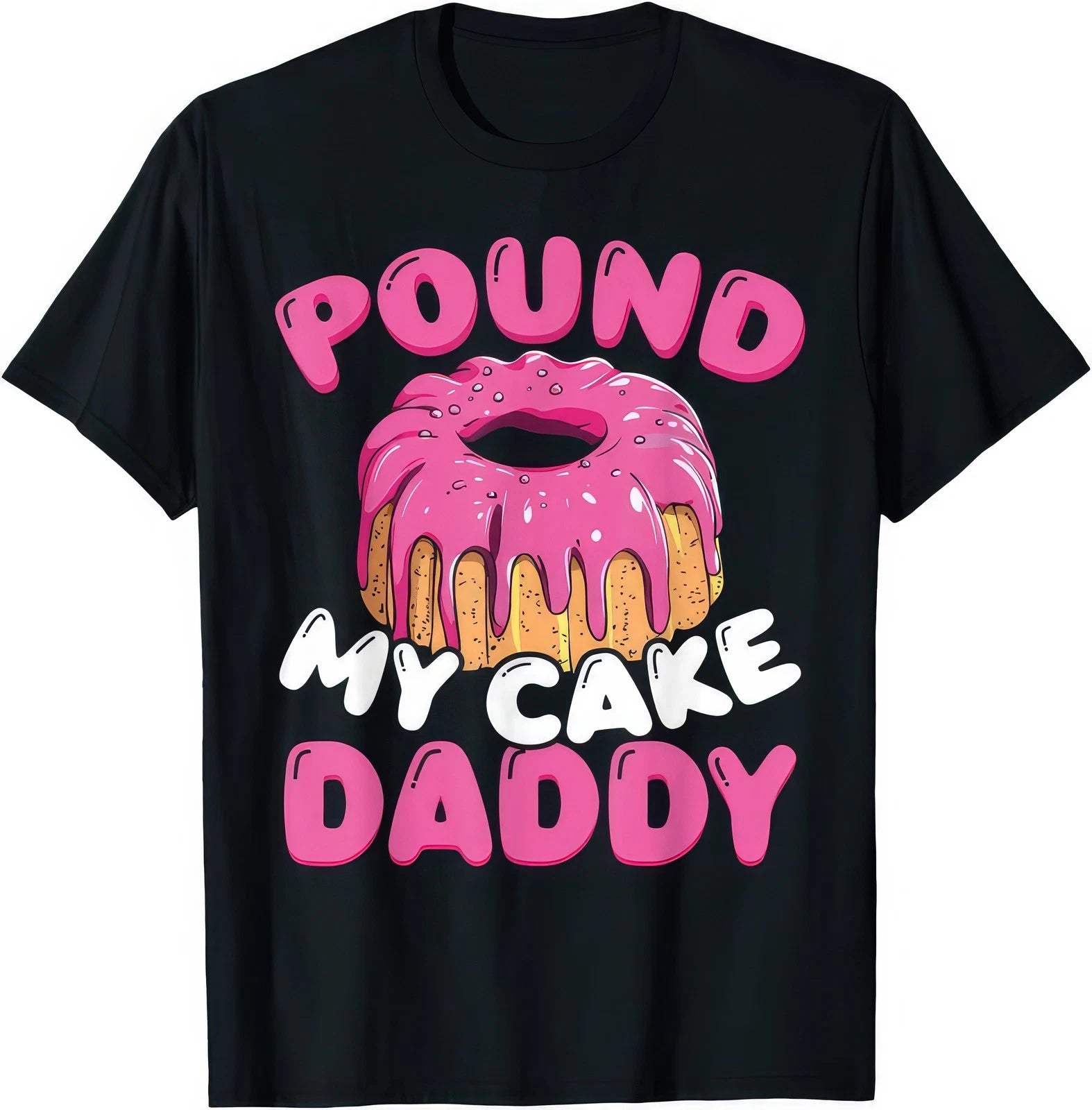 Pound My Cake Daddy Rude Naughty Sex Funny Gift T Shirt