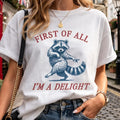 Vintage Raccoon Graphic Shirt — First of All I’m a Delight T-Shirt Gift