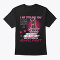 Miniature Pinscher Im Telling You T-Shirt Made in the USA Size S to 5XL