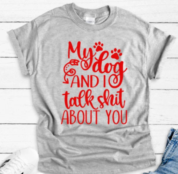 My Dog and I Talk S@&T About You Unisex Gray Short Sleeve T-shirt