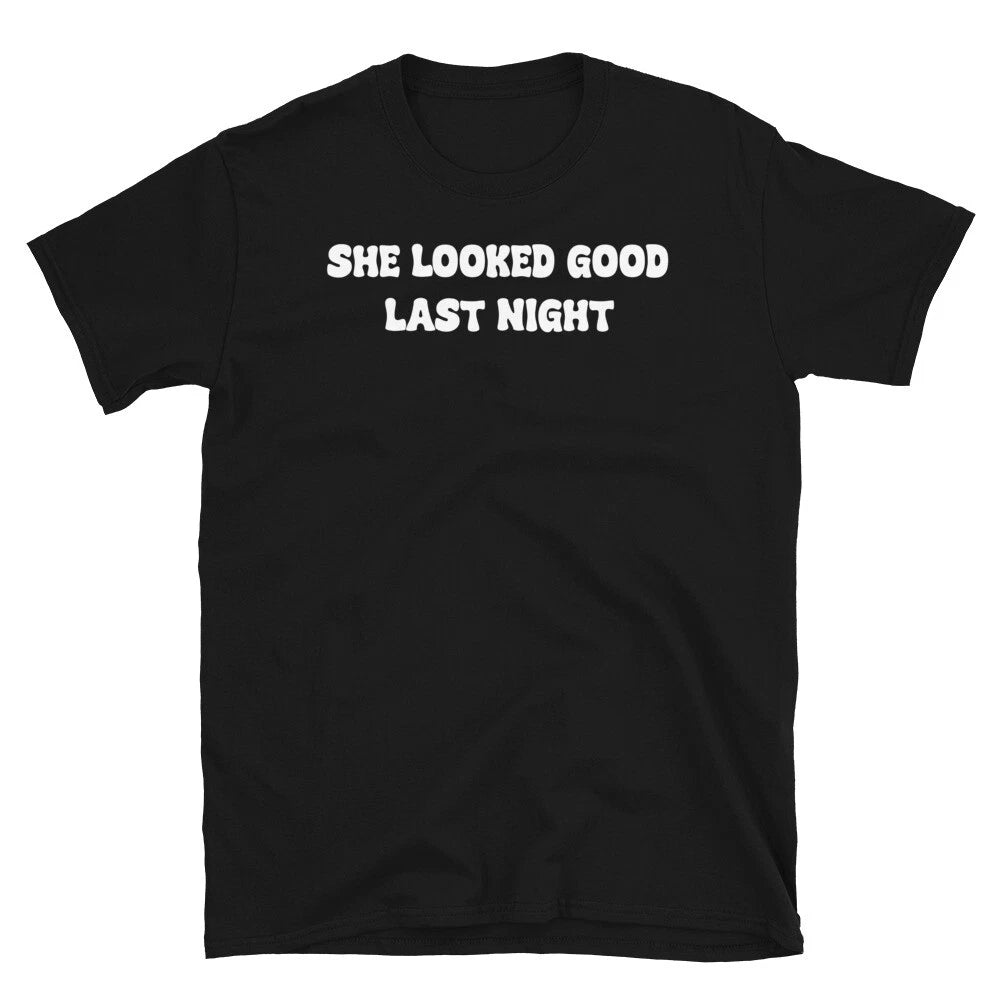 She Looked Good Last night Funny Drinking Party Short-Sleeve Unisex T-Shirt