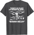 Theres No Place Id Rather Than Beaver Valley Funny Adult T-Shirt