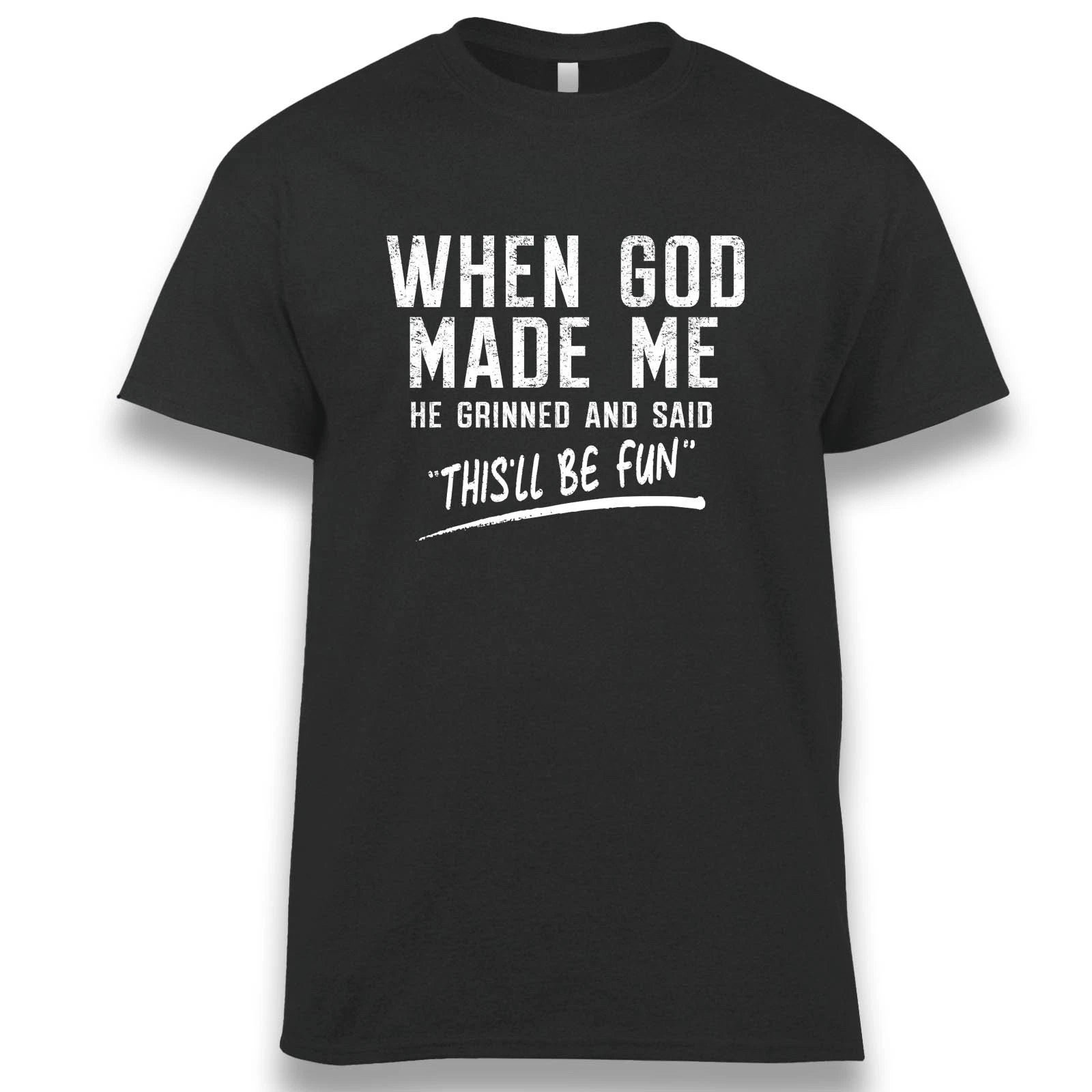 When God Made Me He Grinned and Said This'll be fun  Sarcastic Saying T-Shirt