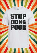 Stop Being Poor Cool Funny Cool Funny Men Women Vest Tank Top Unisex T Shirt 871