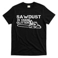 Sawdust Is Man Glitter T-Shirt Hoodie, Sweatshirt | CoreVibeTees.com