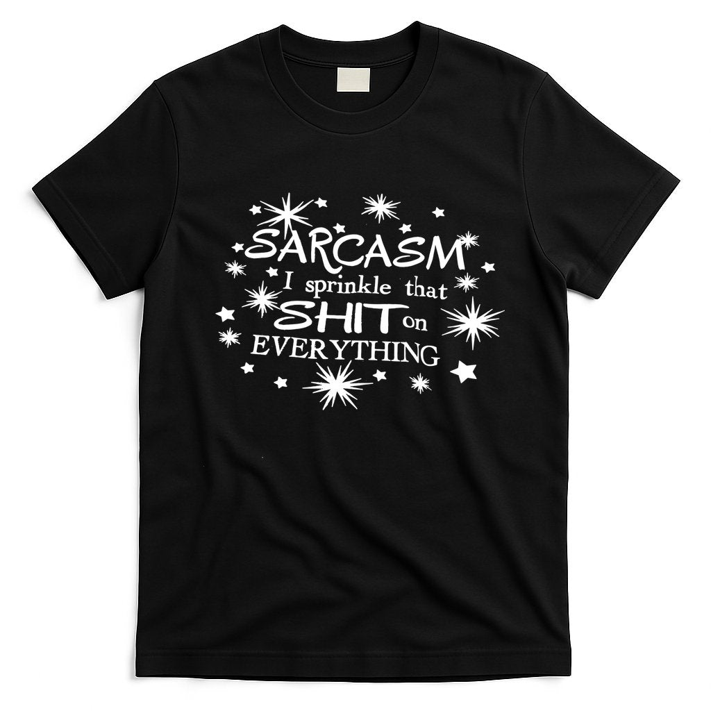 Sarcasm I Sprinkle That Sh T On Everything Funny TShirt T-Shirt Hoodie, Sweatshirt | CoreVibeTees.com