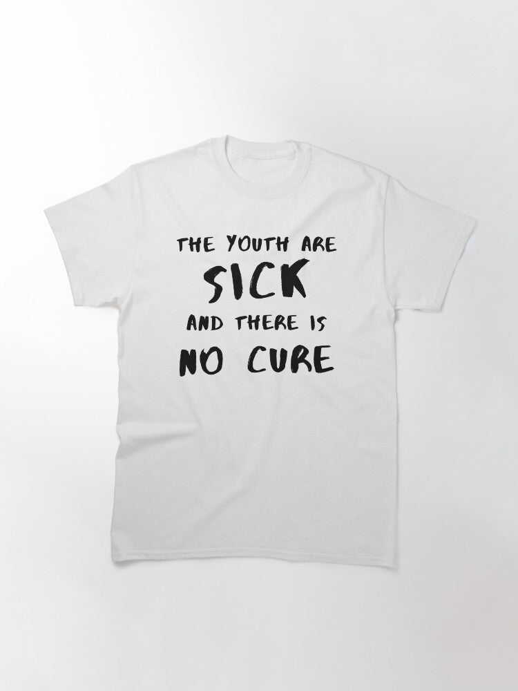 The youth are sick and there is no cure Classic T-Shirt Style001 Hoodie, Sweatshirt | CoreVibeTees.com (Image 3)