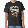 Dogs Make Life Better Dog Lover Quote by Tropivaro