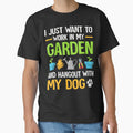 I Just Want To Work In My Garden And Hangout With My Dog by DorisElaine