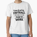 Born to play football. Forced  to go to work by TheGreenGoat