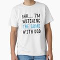 Shh I'm watching The Game With Dad by T-shirt For You