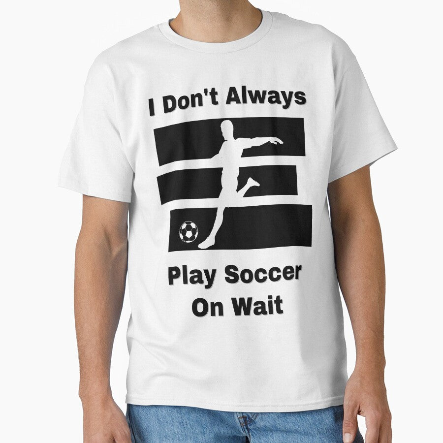I Don’t Always Play Soccer by Zakrytos ★★★★★