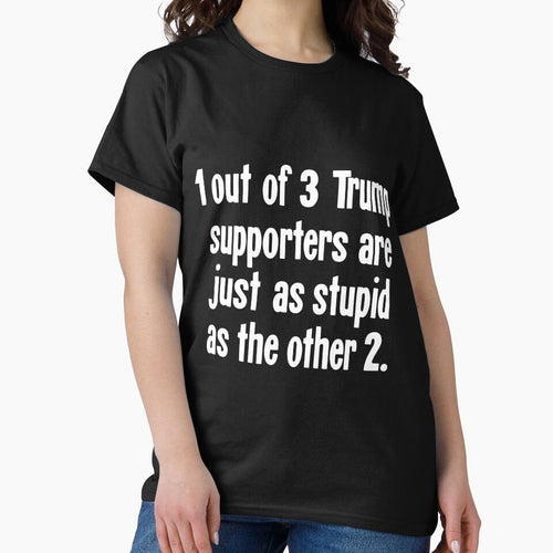 1 Out of 3 Trump Supporters Are Just As Stupid As the Other 2 by Good-Looking Corpse