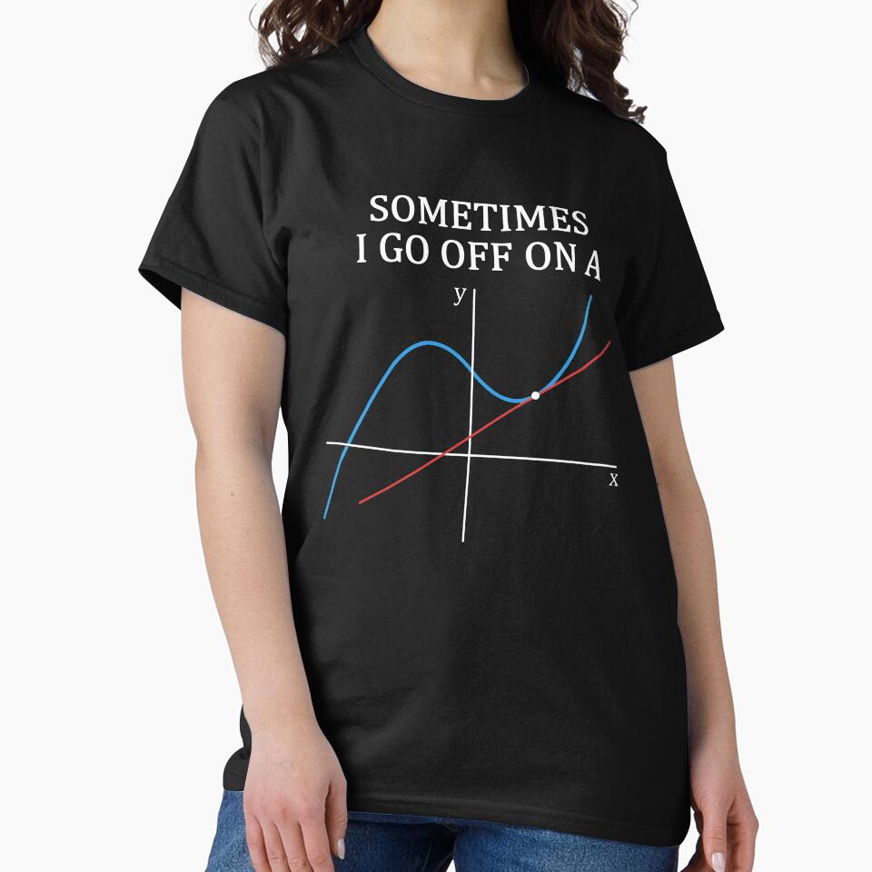 Sometimes I Go Off On A Tangent T Shirt Gift for Women Men by Anna0908