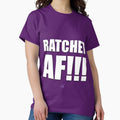 AF SERIES - "RATCHET AF!!!" Design Classic T-Shirt Hoodie, Sweatshirt | CoreVibeTees.com