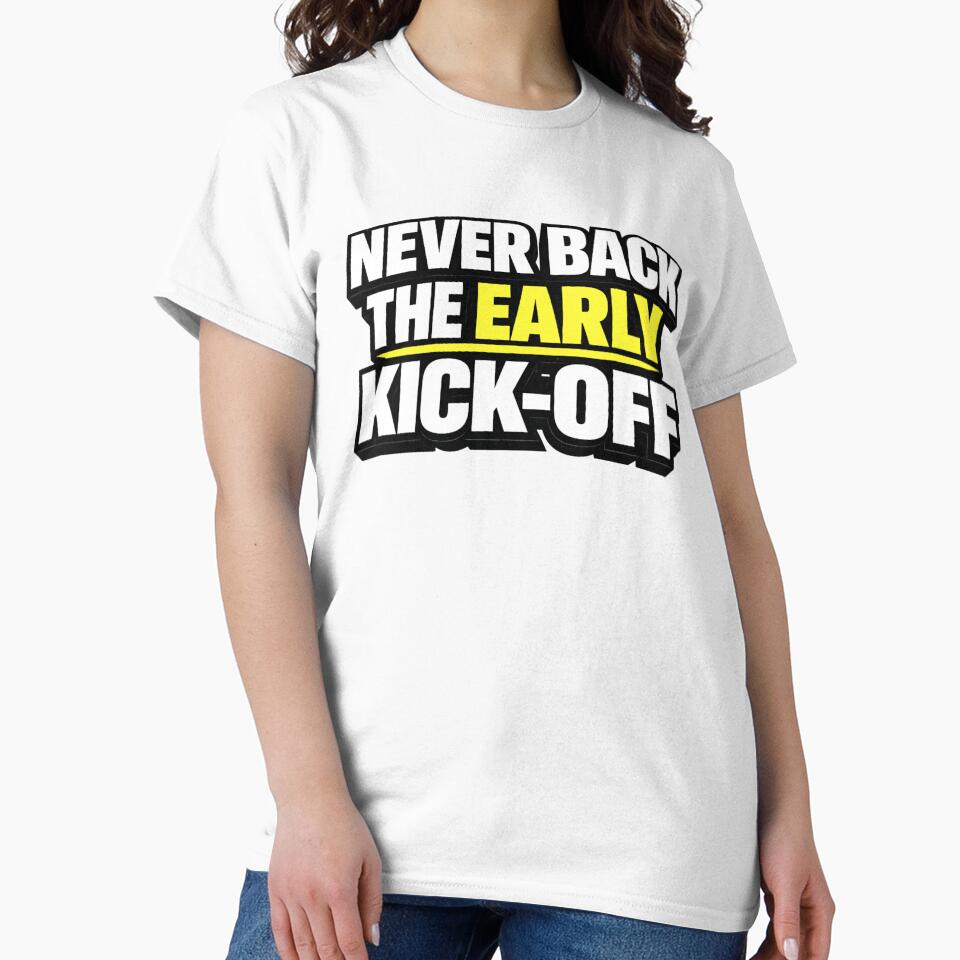 Never Back The Early Kick-Off by Rewind-Clothing