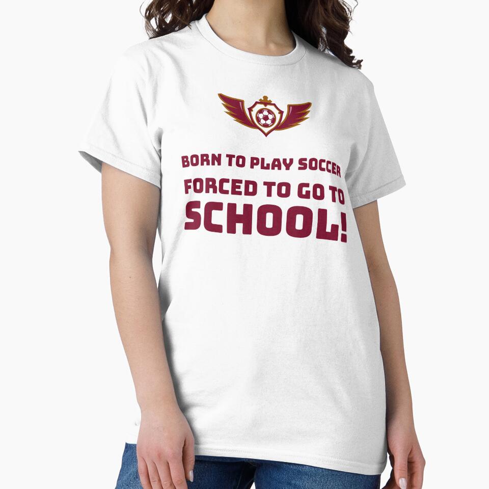 Born to play Soccer, Forced to go to School! by AstraTees