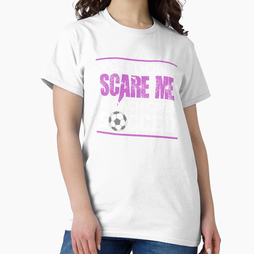 You Dont Scare Me I Coach Girls Soccer Funny Crazy Mom Life Hoodie by hadleydesigns
