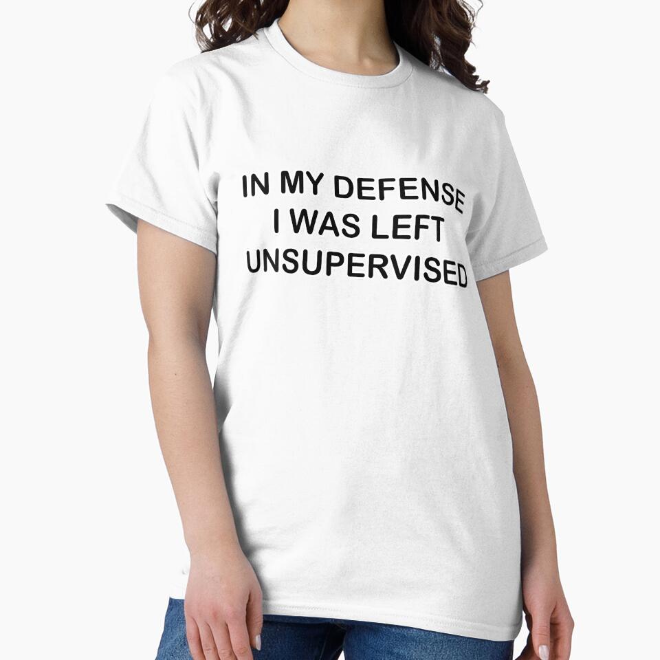 In My Defense I Was Left Unsupervised | Funny Design by RevivalGraphic