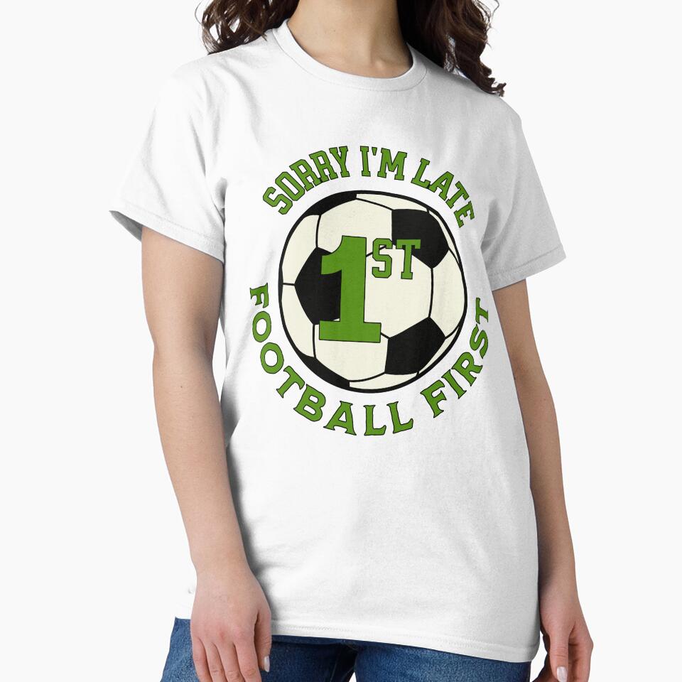 Sorry I'm Late Football First by ZeptepiTrends