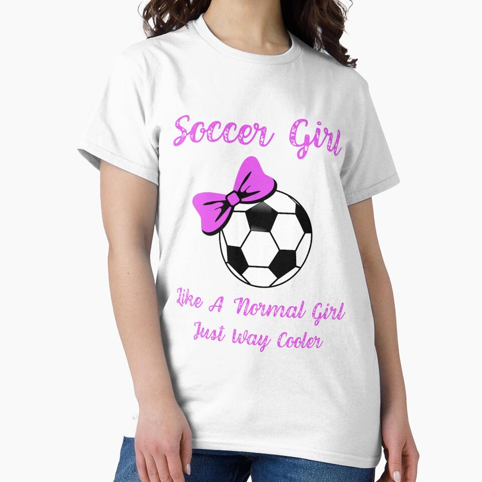 Soccer Girl Like A Normal Girl Just Way Cooler, Funny Soccer Player Girl, Gift For Soccer Mom And Women by Diferenty Shop  ⭐⭐⭐⭐⭐