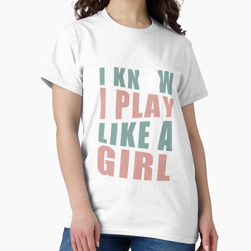 I Know I Play Like a Girl Try to Keep Up Soccer by Imane Al herchi