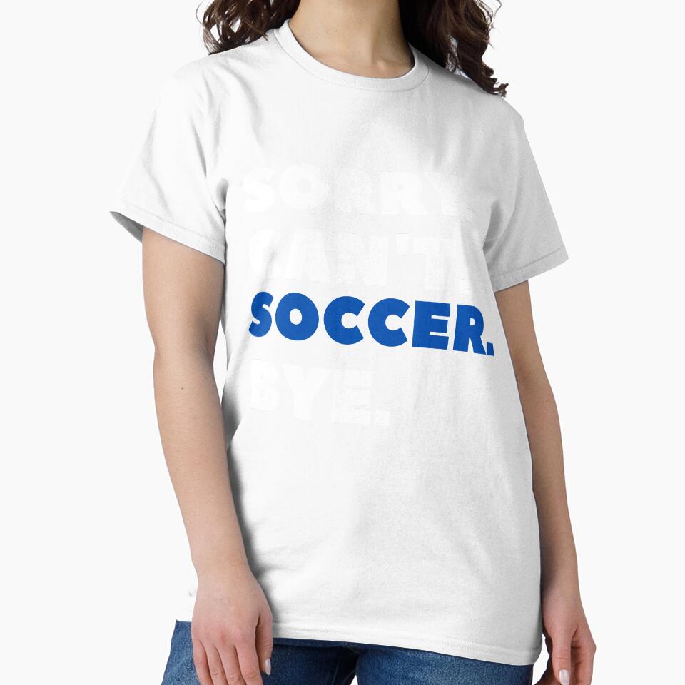 Sorry Can't Soccer Bye by JOY STORE 45