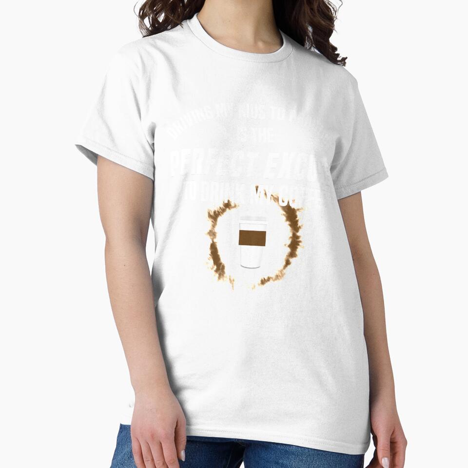 Driving My Kids To Practice Excuse To Drink Coffee Shirt by LookTwice