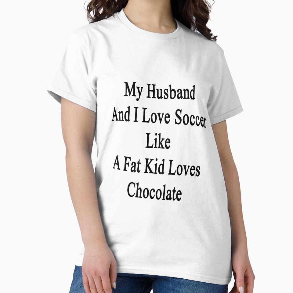My Husband And I Love Soccer Like A Fat Kid Loves Chocolate by supernova23