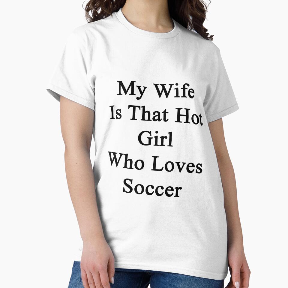My Wife Is That Hot Girl Who Loves Soccer by supernova23