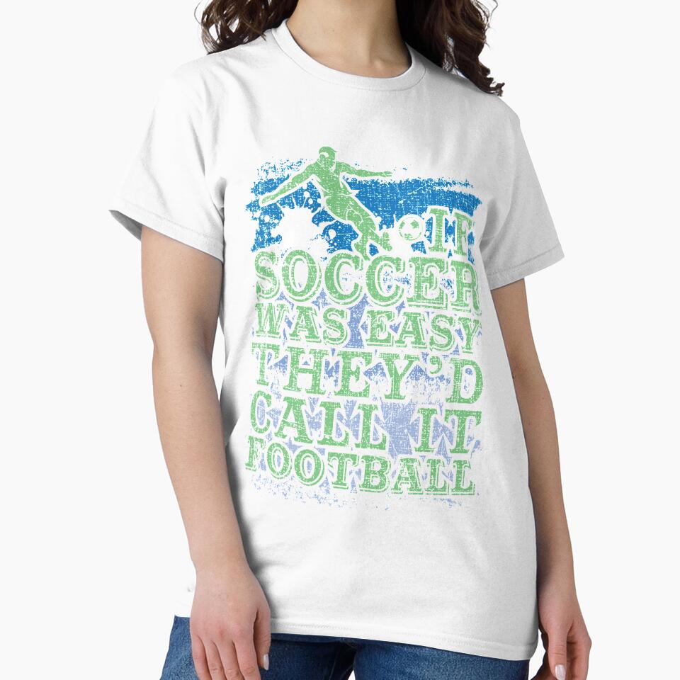 Soccer Player If Soccer Was Easy They'd Call It Football by Ginger217