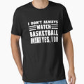 I Don't Always Watch Basketball Oh Wait Yes I Do by MouDantArts