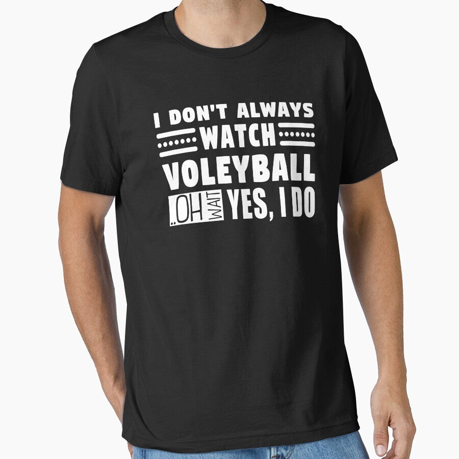 I Don't Always Watch Volleyball Oh Wait Yes I Do by MouDantArts