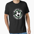 Soccer Whats Life Without Goals by ChromanautMerch
