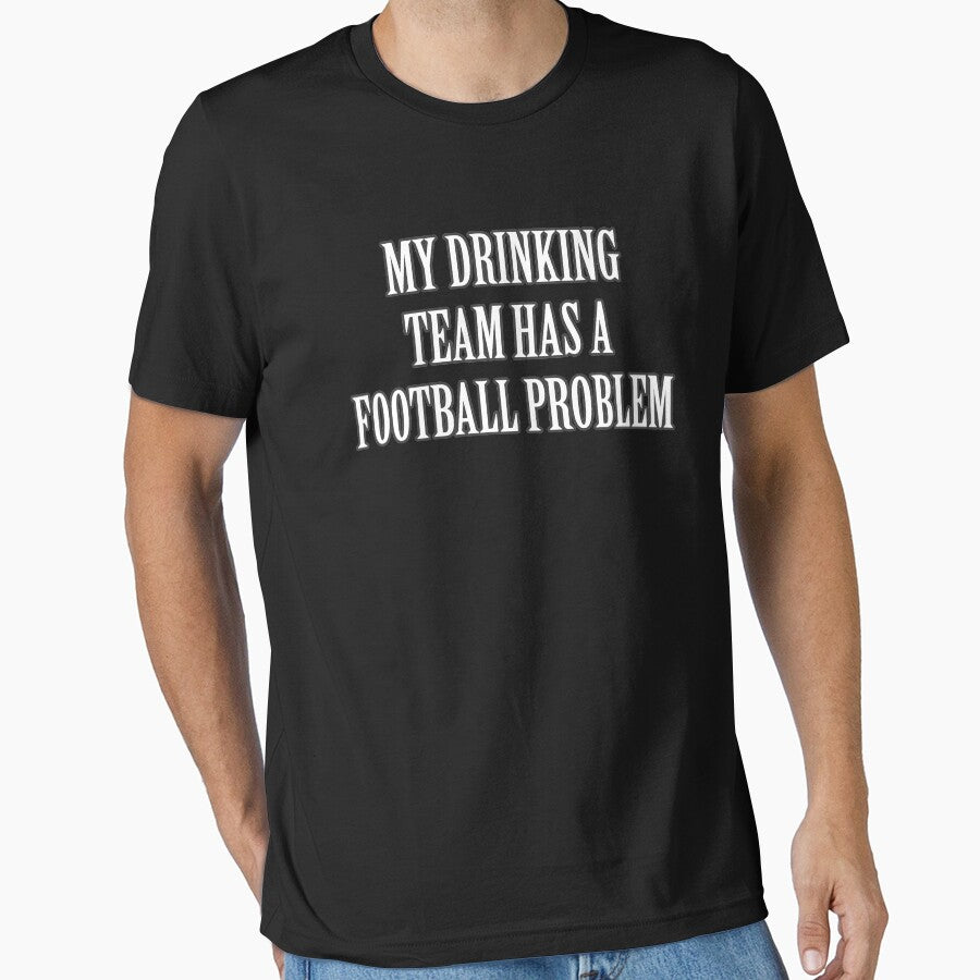 My Drinking Team Has A Football Problem Best Graphic Quote Letter Art Text Design by DoctorParanoid