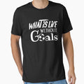 What is Life Without Goals Soccer Player Mom Dad Fun Quotes Premium by RogerGift