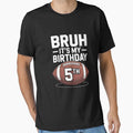 Bruh It's My 5th Birthday 5 Year Old Football Player Lover by THagBlue