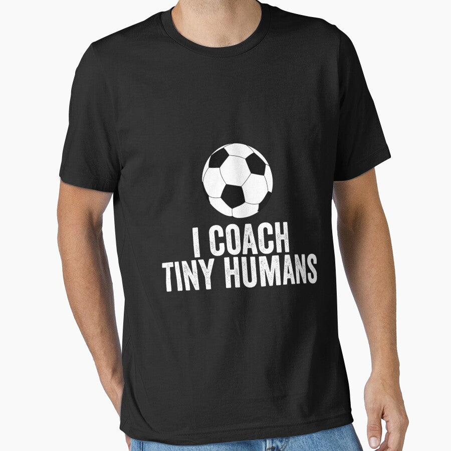 I Coach Tiny Humans Soccer Sport Teacher Athlete Essential T-Shirt by heajosephgi3
