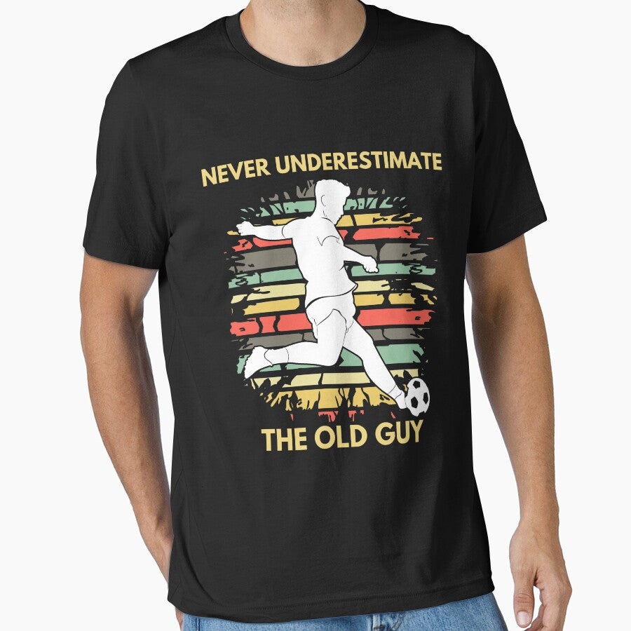 Never underestimate the old guy Football Soccer by TrendingTees4u