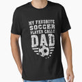 Mens My Favorite Soccer Player Calls Me Dad Fathers Day Funny son by midoxthemagnent