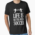 Life Is Better With Soccer Essential T-Shirt by opheimbyrneh