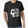 I Yell Because I Care Soccer Dad Mom Parent Shirt by SofenArt
