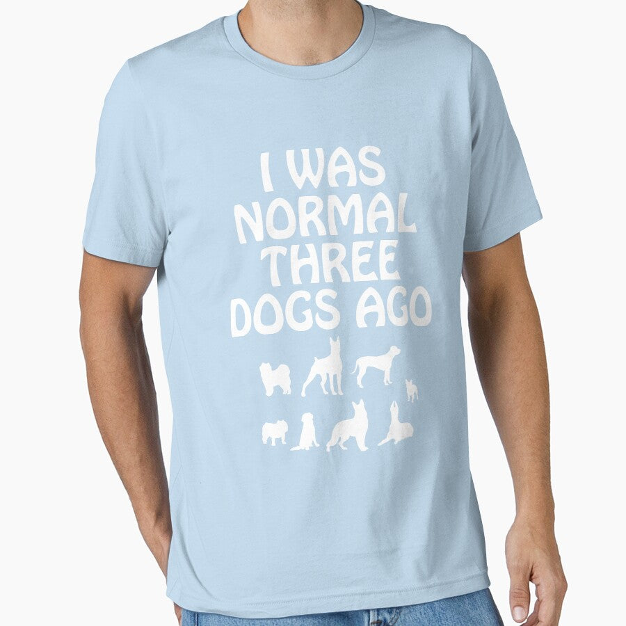 I Was Normal Three Dogs Ago Canine Owner Funny by DigitalNomadTee