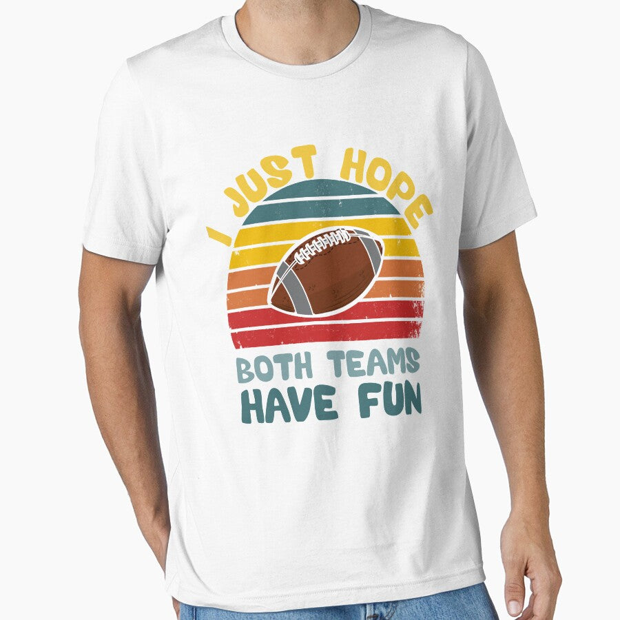 I Just Hope Both Teams Have Fun Men Or Women Funny Football T-Shirt by Elkaissi3